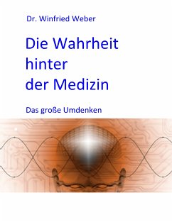 Die Wahrheit hinter der Medizin - Weber, Winfried