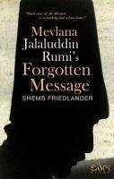 Mevlana Jalaluddin Rumis Forgotten Message - Friedlander, Shems