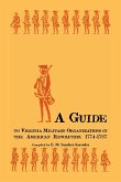 A Guide to Virginia Military Organizations in the American Revolution, 1774-1787
