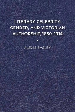 Literary Celebrity, Gender, and Victorian Authorship, 1850-1914 - Easley, Alexis