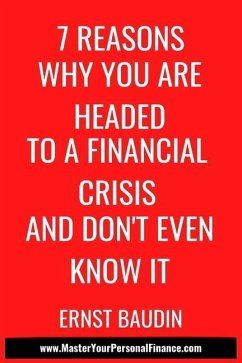 7 Reasons Why You Are Headed To a Financial Crisis And Don't Even Know It - Baudin, Ernst