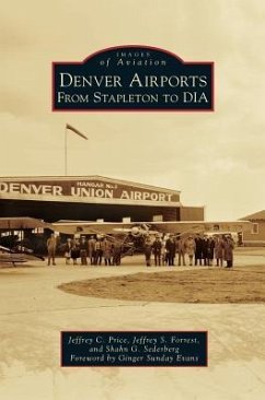 Denver Airports: From Stapleton to Dia - Price, Jeffrey C.; Forrest, Jeffrey S.; Sederberg, Shahn G.