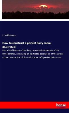 How to construct a perfect dairy room, illustrated: - Wilkinson, J.