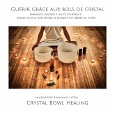 Guérir grâce aux bols de cristal & bols chantants: Ambiances sonores à haute cohérence, idéales pour se faire masser, se relaxer et se libérer du stress (MP3-Download)