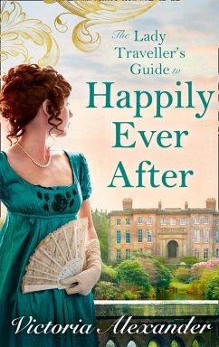 Lady Traveller's Guide To Happily Ever After (Lady Travelers Society, Book 4) (eBook, ePUB) - Alexander, Victoria