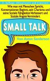 Small Talk: Wie man mit Menschen Spricht, Konversationen Beginnt, sein Charisma und seine Soziale Fähigkeiten Verbessert und Soziale Ängste Vermindert (eBook, ePUB)