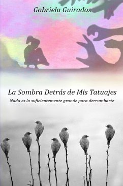 La sombra detrás de mis tatuajes (eBook, ePUB) - Guirados, Gabriela