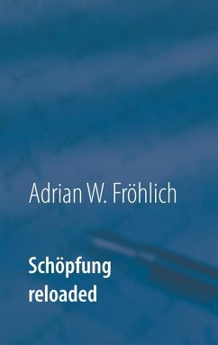 Schöpfung reloaded (eBook, ePUB) - Fröhlich, Adrian W.