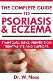 The Complete Guide to Psoriasis & Eczema: Symptoms, Risks, Prevention, Treatments & Support (eBook, ePUB)