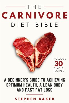 The Carnivore Diet Bible (eBook, ePUB) - Baker, Stephen