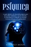 Psíquica: La guía definitiva de desarrollo psíquico para desarrollar habilidades como la intuición, la clarividencia, la telepatía, la curación, la lectura del aura y la mediumnidad (eBook, ePUB)
