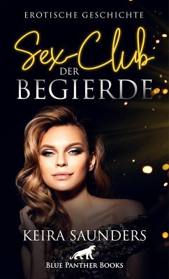 Sex-Club der Begierde   Erotische Geschichte (eBook, PDF) - Saunders, Keira