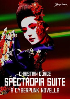 SPECTROPIA SUITE - A CYBERPUNK NOVELLA (eBook, ePUB) - Dörge, Christian