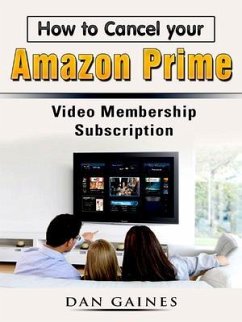 How to Cancel your Amazon Prime Video Membership Subscription (eBook, ePUB) - Gaines, Dan