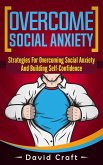 Overcome Social Anxiety: Strategies For Overcoming Social Anxiety And Building Self-Confidence (eBook, ePUB)