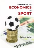 A Primer on the Economics of Sport (eBook, ePUB) A Primer on the Economics of Sport (eBook, ePUB)