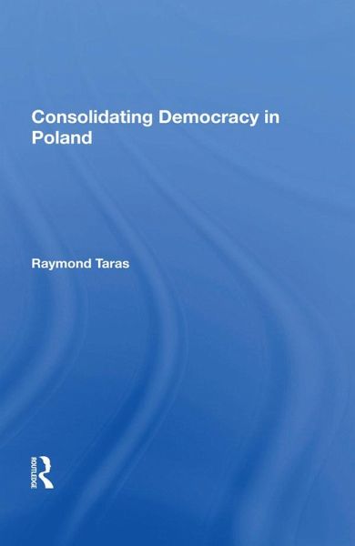 Consolidating Democracy In Poland (eBook, ePUB)