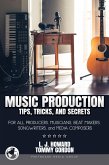 Music Production Tips, Tricks, and Secrets: for all Producers, Musicians, Beat Makers, Songwriters, and Media Composers (eBook, ePUB)