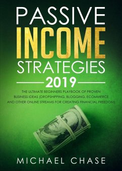 Cover Passive Income Strategies 2019: The Ultimate Beginners Playbook of Proven Business Ideas (Dropshipping, Blogging, Ecommerce and other Online Streams for Creating Financial Freedom) (eBook, ePUB)