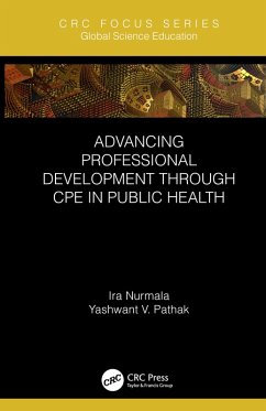 Advancing Professional Development through CPE in Public Health (eBook, PDF) - Nurmala, Ira; Pathak, Yashwant V.