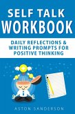 Self Talk Workbook: Daily Reflections & Writing Prompts for Positive Thinking (eBook, ePUB)