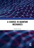 A Course in Quantum Mechanics (eBook, PDF)