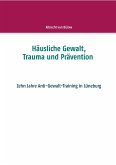 Häusliche Gewalt, Trauma und Prävention (eBook, ePUB)