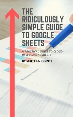 The Ridiculously Simple Guide to Google Sheets (eBook, ePUB) - La Counte, Scott
