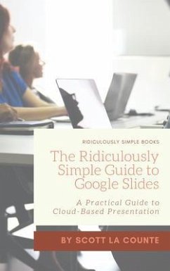 The Ridiculously Simple Guide to Google Slides (eBook, ePUB) - La Counte, Scott