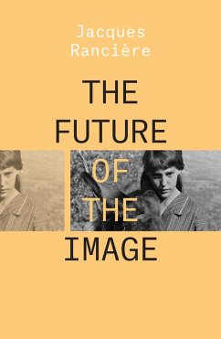 The Future of the Image (eBook, ePUB) - Rancière, Jacques