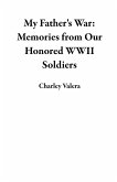 My Father's War: Memories from Our Honored WWII Soldiers (eBook, ePUB)