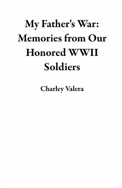 My Father's War: Memories from Our Honored WWII Soldiers (eBook, ePUB) - Valera, Charley