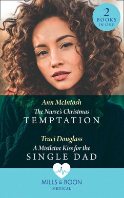 The Nurse's Christmas Temptation / A Mistletoe Kiss For The Single Dad: The Nurse's Christmas Temptation / A Mistletoe Kiss for the Single Dad (Mills & Boon Medical) (eBook, ePUB) - Mcintosh, Ann; Douglass, Traci