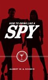 How to Drink Like a Spy (eBook, ePUB) How to Drink Like a Spy (eBook, ePUB)