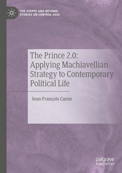 The Prince 2.0: Applying Machiavellian Strategy to Contemporary Political Life - Caron, Jean-François