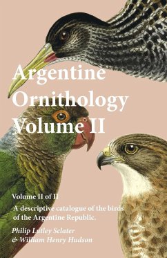 Argentine Ornithology, Volume II (of II) - A descriptive catalogue of the birds of the Argentine Republic. - Sclater, Philip Lutley; Hudson, William Henry