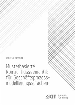 Musterbasierte Kontrollflusssemantik für Geschäftsprozessmodellierungssprachen - Drescher, Andreas