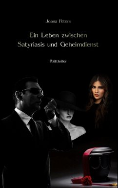 Ein Leben zwischen Satyriasis und Geheimdienst - Peters, Joana