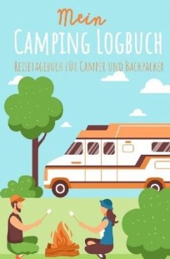 Mein Camping Logbuch Reisetagebuch für Camper und Backpacker Urlaub mit dem Wohnmobil Wohnwagen Reisemobil Wohnanhänger - Beck, Anja