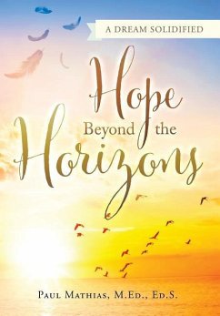 Hope Beyond the Horizons: A Dream Solidified - Mathias M. Ed, Ed S. Paul