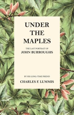 Under the Maples - The Last Portrait of John Burroughs - Lummis, Charles F.; Burroughs, John