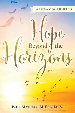 Hope Beyond the Horizons: A Dream Solidified - Mathias M. Ed, Ed S. Paul