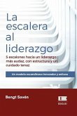 La escalera al liderazgo: 5 escalones hacia un liderazgo más audaz, con estructura y un cuidado tenaz