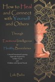 How to Heal and Connect with Yourself and Others through Emotional Intelligence and Healthy Boundaries: A Social Emotional Learning Approach Inspired