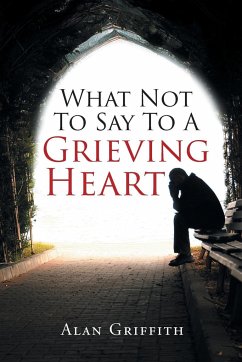 What Not To Say To A Grieving Heart - Griffith, Alan