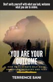 You Are Your Outcome: How to eliminate self made obstacles, setbacks and fear.