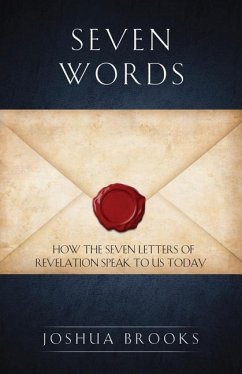 Seven Words: How the Seven Letters of Revelation Speak to Us Today - Brooks, Joshua
