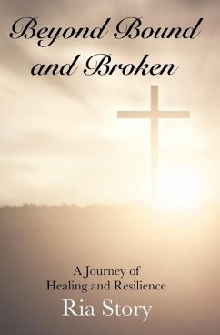 Beyond Bound and Broken: A Journey of Healing and Resilience - Story, Ria