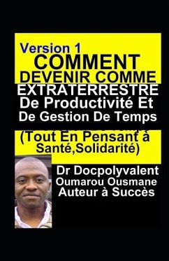 Comment Devenir Comme Extraterrestre De Productivité Et De Gestion De Temps(Tout En Pensant à Santé, Solidarité): livre gestion de temps productivité - Ousmane, Docpolyvalent Oumarou