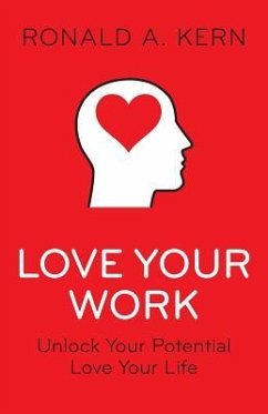 Love Your Work: Unlock Your Potential, Love Your Life - Kern, Ronald a.